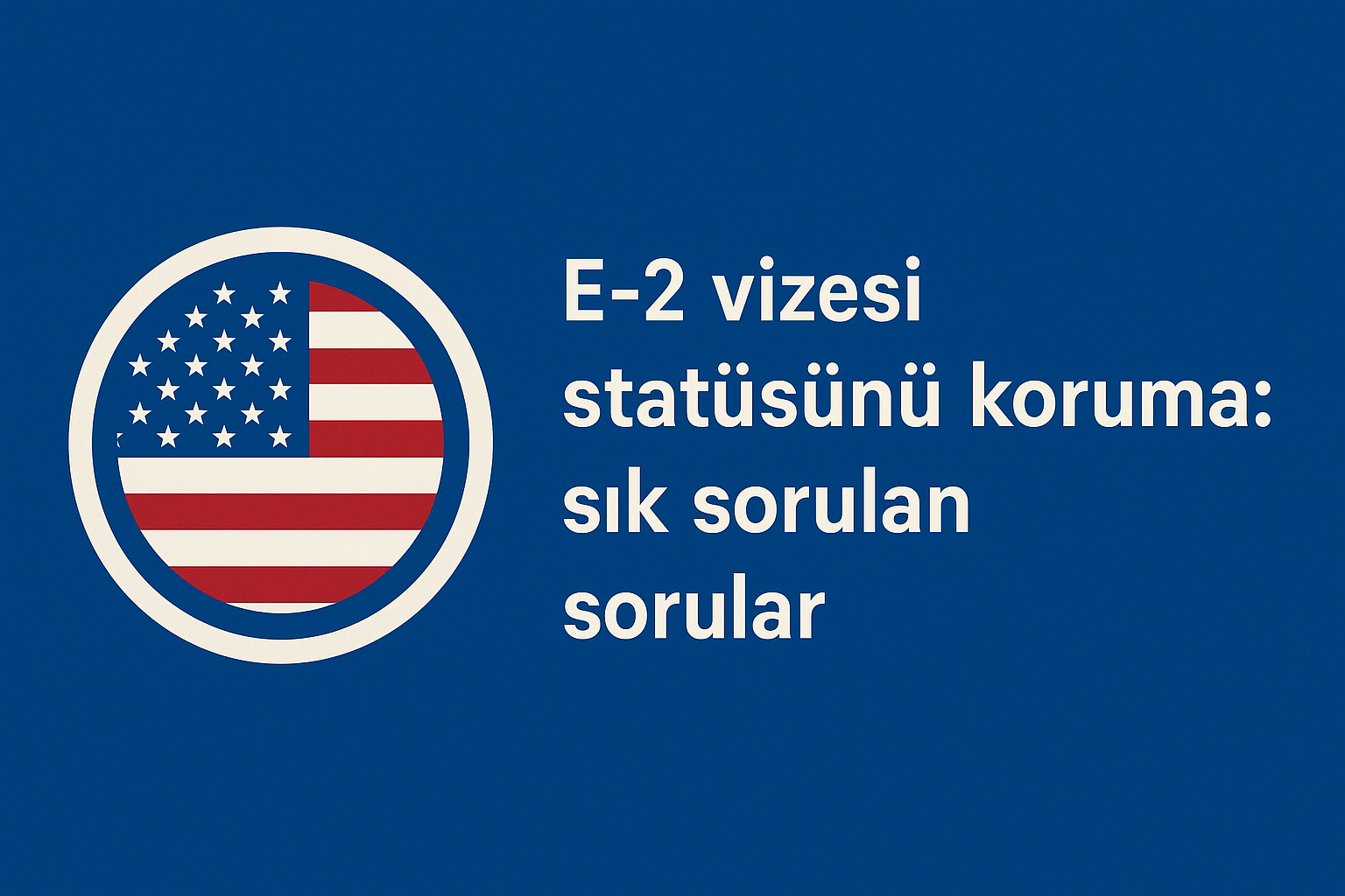 E2 Vizesi Statüsünü Koruma: Sık Sorulan Sorular